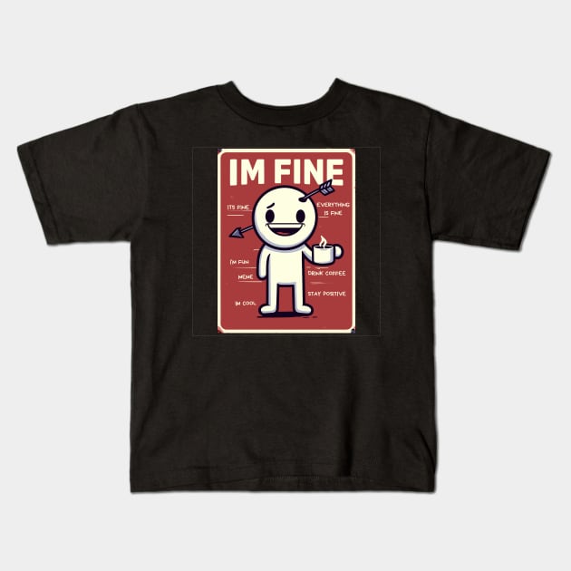 I'm fine it's fine everything is fine Kids T-Shirt by TomFrontierArt